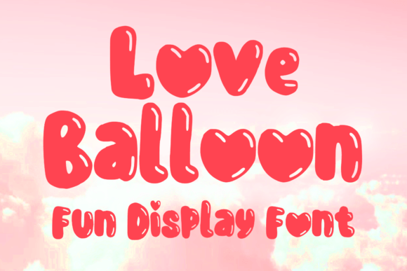 Love Balloon: The Perfect Display Font for Campaigns